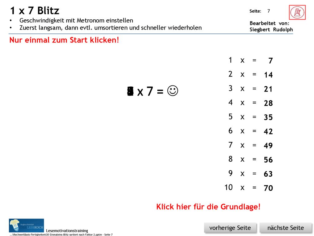 1 x 7 Blitz Geschwindigkeit mit Metronom einstellen. Zuerst langsam, dann evtl. umsortieren und schneller wiederholen.