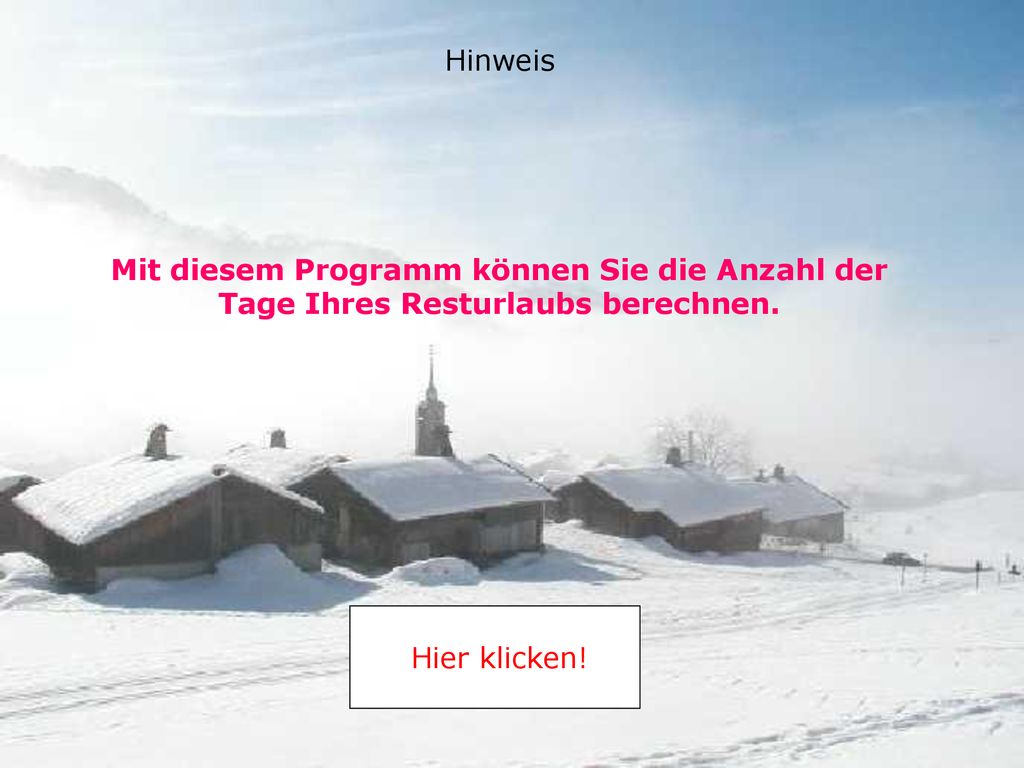Hinweis Mit diesem Programm können Sie die Anzahl der Tage Ihres Resturlaubs berechnen.