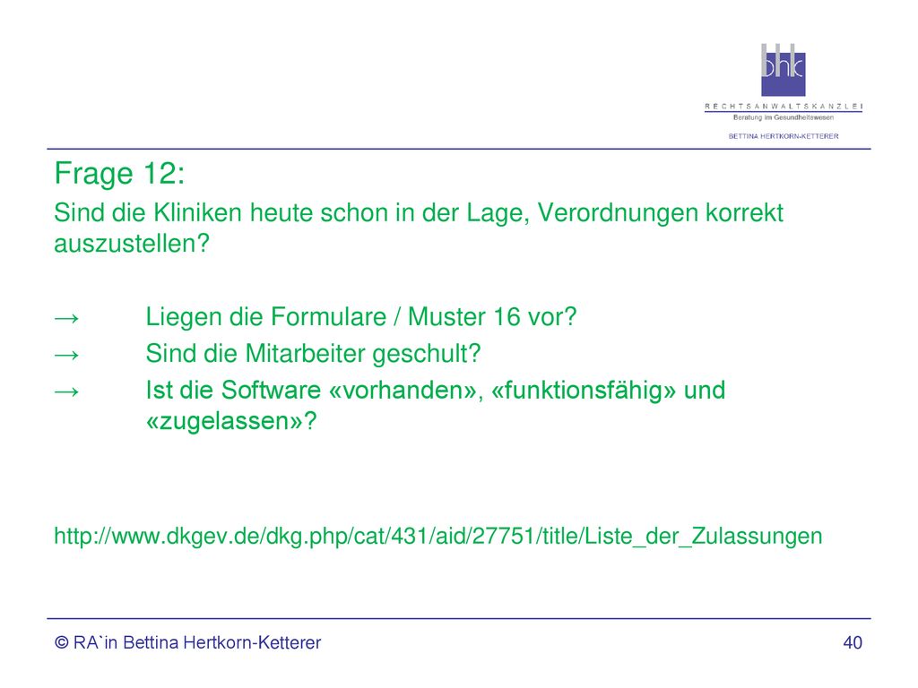 Frage 12: Sind die Kliniken heute schon in der Lage, Verordnungen korrekt auszustellen → Liegen die Formulare / Muster 16 vor