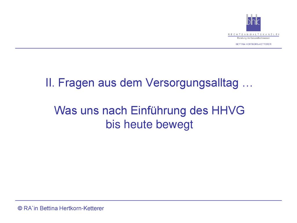 II. Fragen aus dem Versorgungsalltag … Was uns nach Einführung des HHVG bis heute bewegt