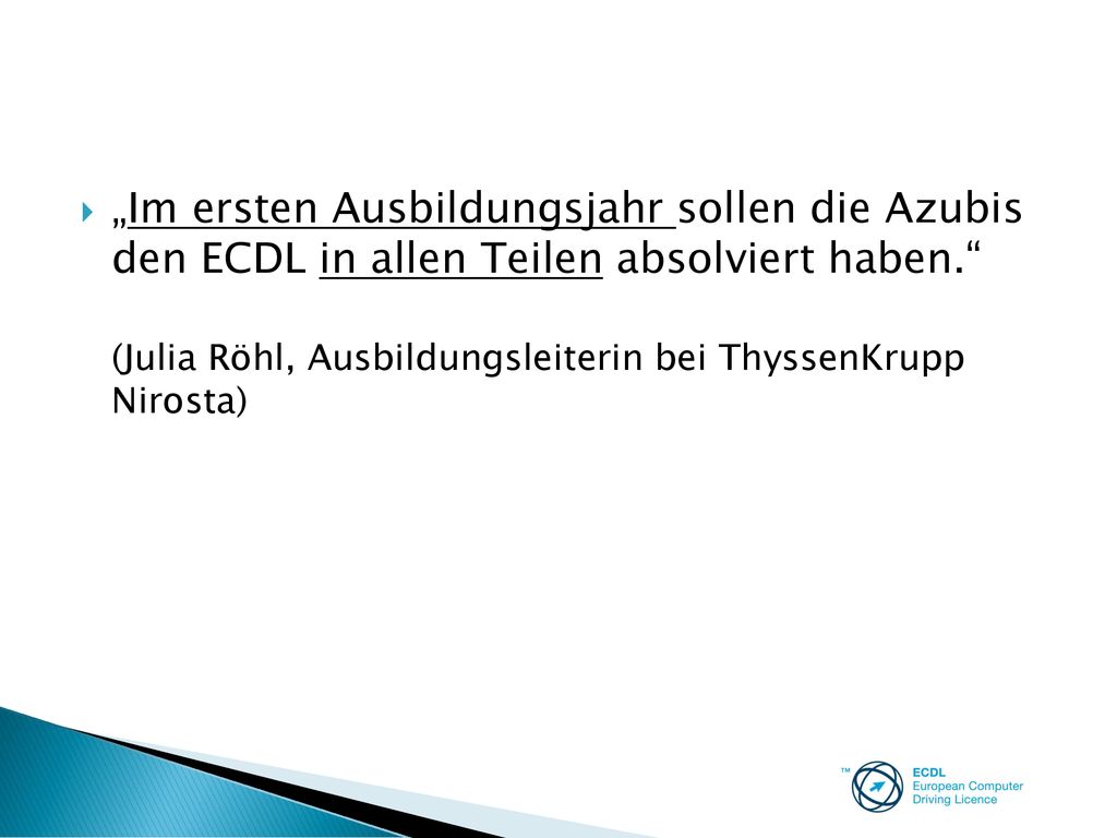 „Im ersten Ausbildungsjahr sollen die Azubis den ECDL in allen Teilen absolviert haben.