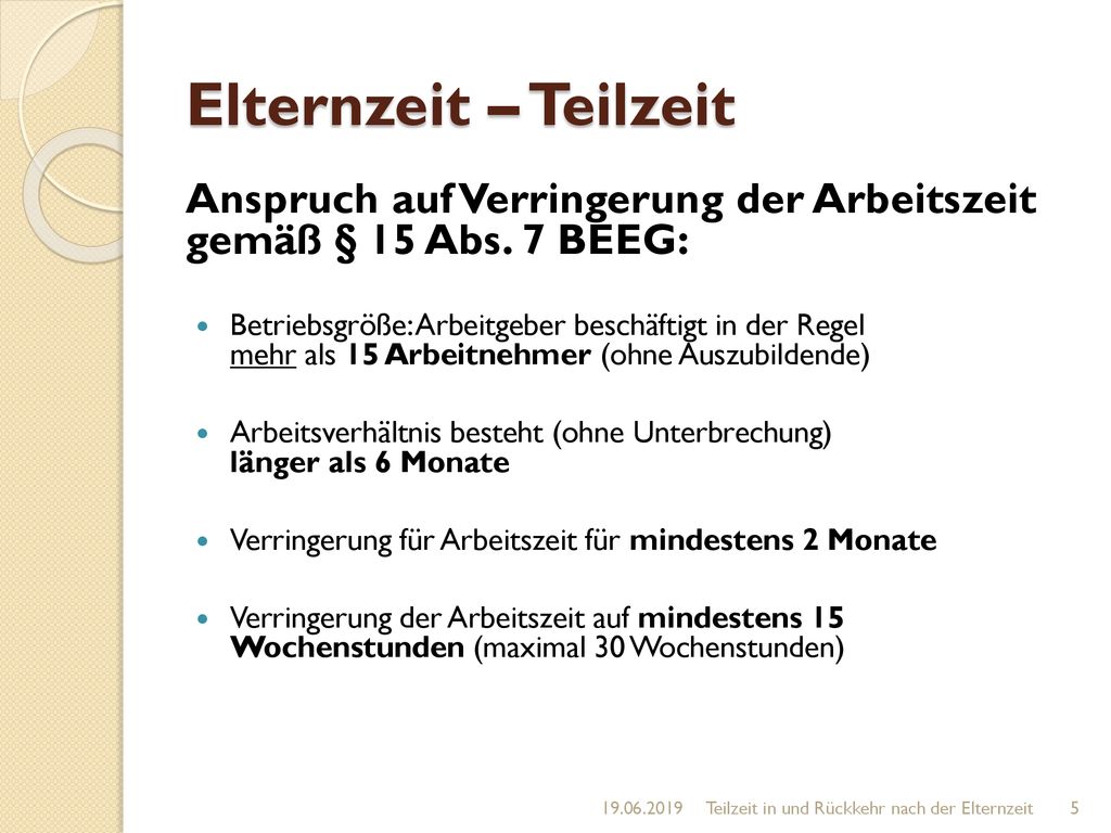 Elternzeit – Teilzeit Anspruch auf Verringerung der Arbeitszeit gemäß § 15 Abs. 7 BEEG: