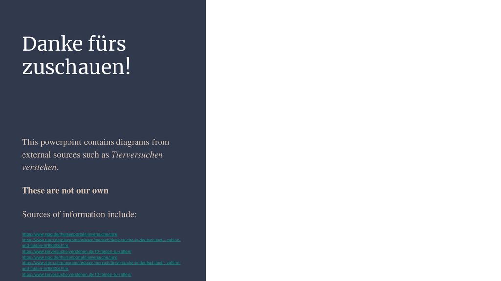 Danke fürs zuschauen! This powerpoint contains diagrams from external sources such as Tierversuchen verstehen.