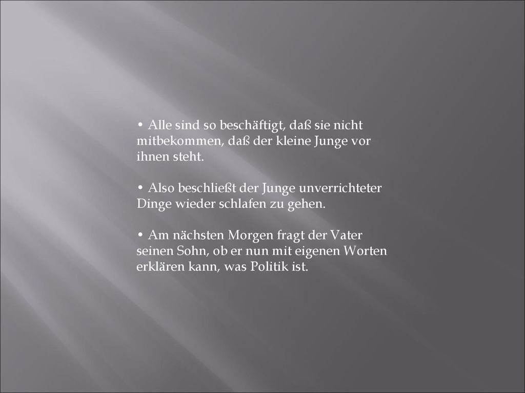 • Alle sind so beschäftigt, daß sie nicht mitbekommen, daß der kleine Junge vor ihnen steht.