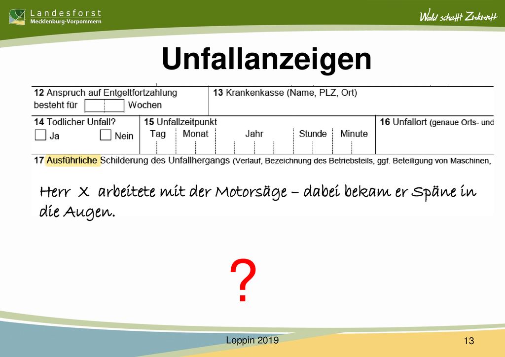Unfallanzeigen Herr X arbeitete mit der Motorsäge – dabei bekam er Späne in die Augen.
