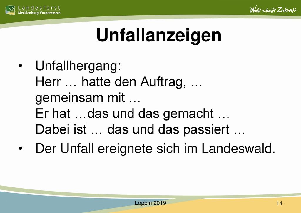 Unfallanzeigen Unfallhergang: Herr … hatte den Auftrag, … gemeinsam mit … Er hat …das und das gemacht … Dabei ist … das und das passiert …