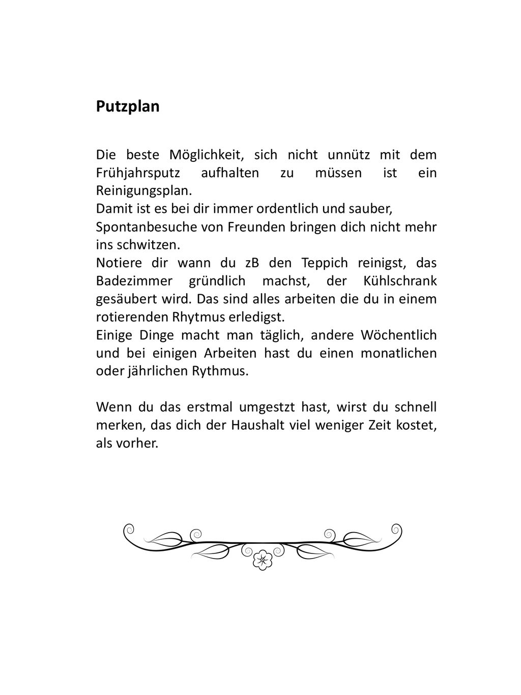 Putzplan Die beste Möglichkeit, sich nicht unnütz mit dem Frühjahrsputz aufhalten zu müssen ist ein Reinigungsplan.