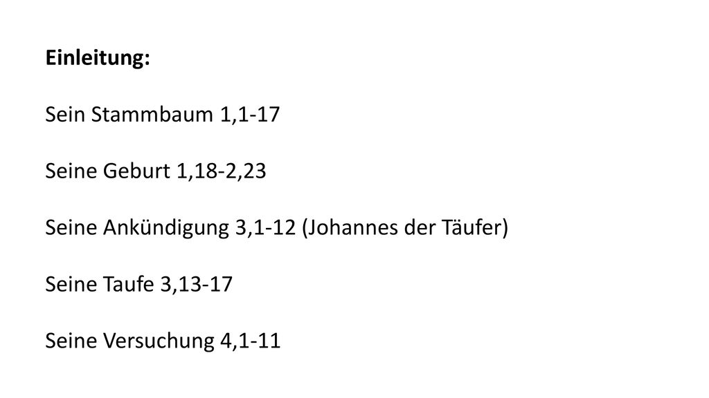Einleitung: Sein Stammbaum 1,1-17. Seine Geburt 1,18-2,23. Seine Ankündigung 3,1-12 (Johannes der Täufer)