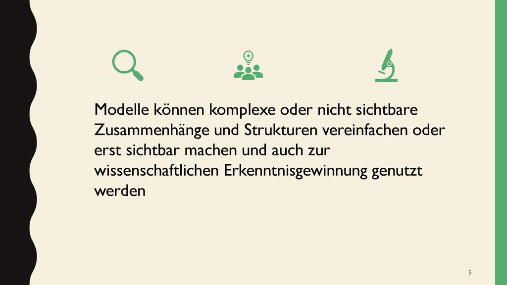 Modelle können komplexe oder nicht sichtbare Zusammenhänge und Strukturen vereinfachen oder erst sichtbar machen und auch zur wissenschaftlichen Erkenntnisgewinnung genutzt werden