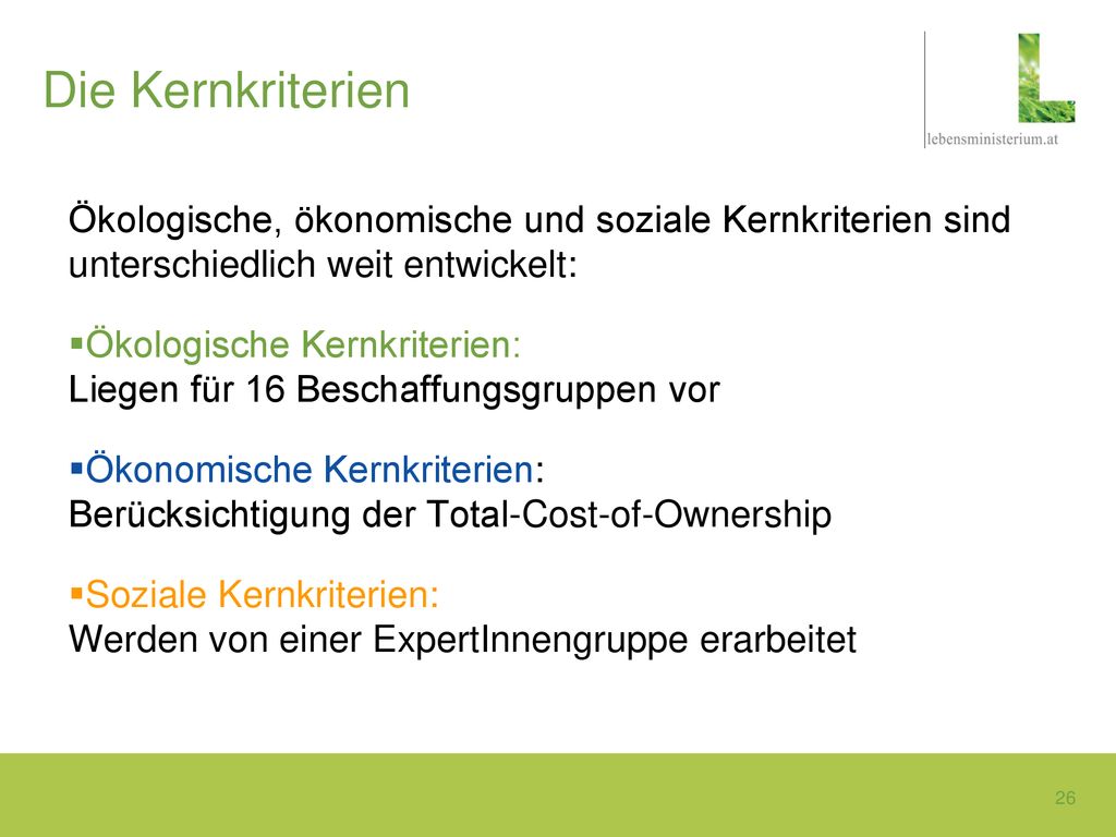 Die Kernkriterien Ökologische, ökonomische und soziale Kernkriterien sind unterschiedlich weit entwickelt: