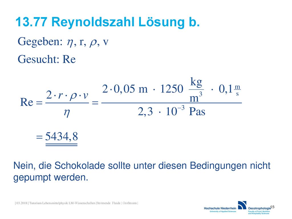 13.77 Reynoldszahl Lösung b. Nein, die Schokolade sollte unter diesen Bedingungen nicht gepumpt werden.