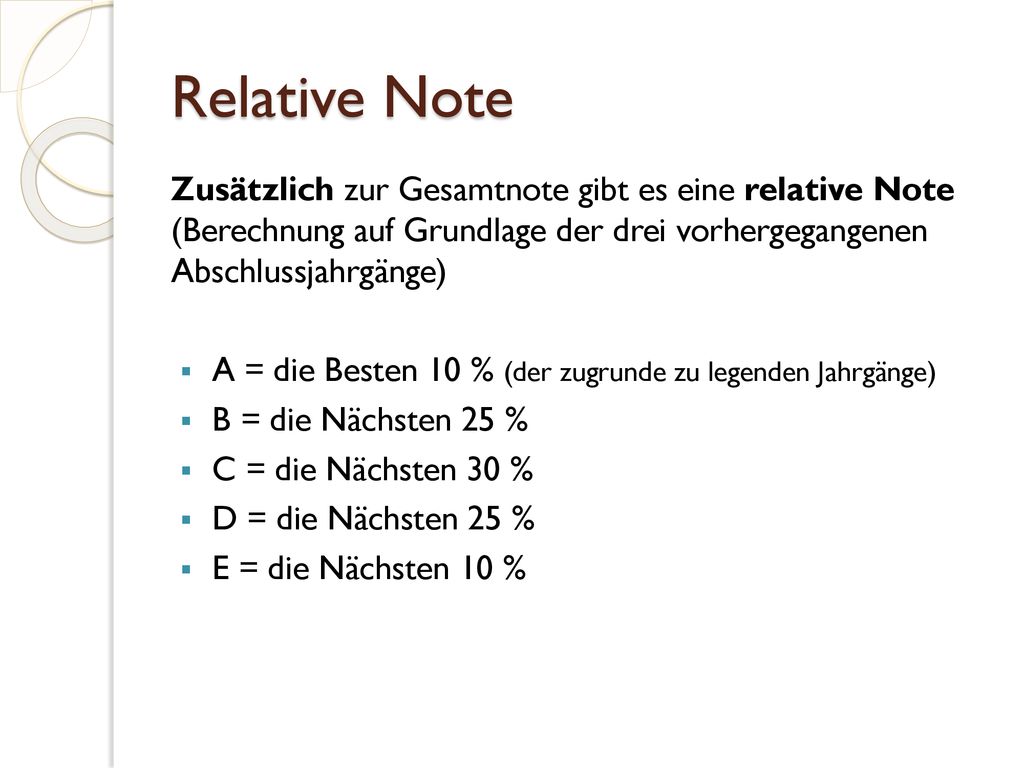 Relative Note Zusätzlich zur Gesamtnote gibt es eine relative Note (Berechnung auf Grundlage der drei vorhergegangenen Abschlussjahrgänge)