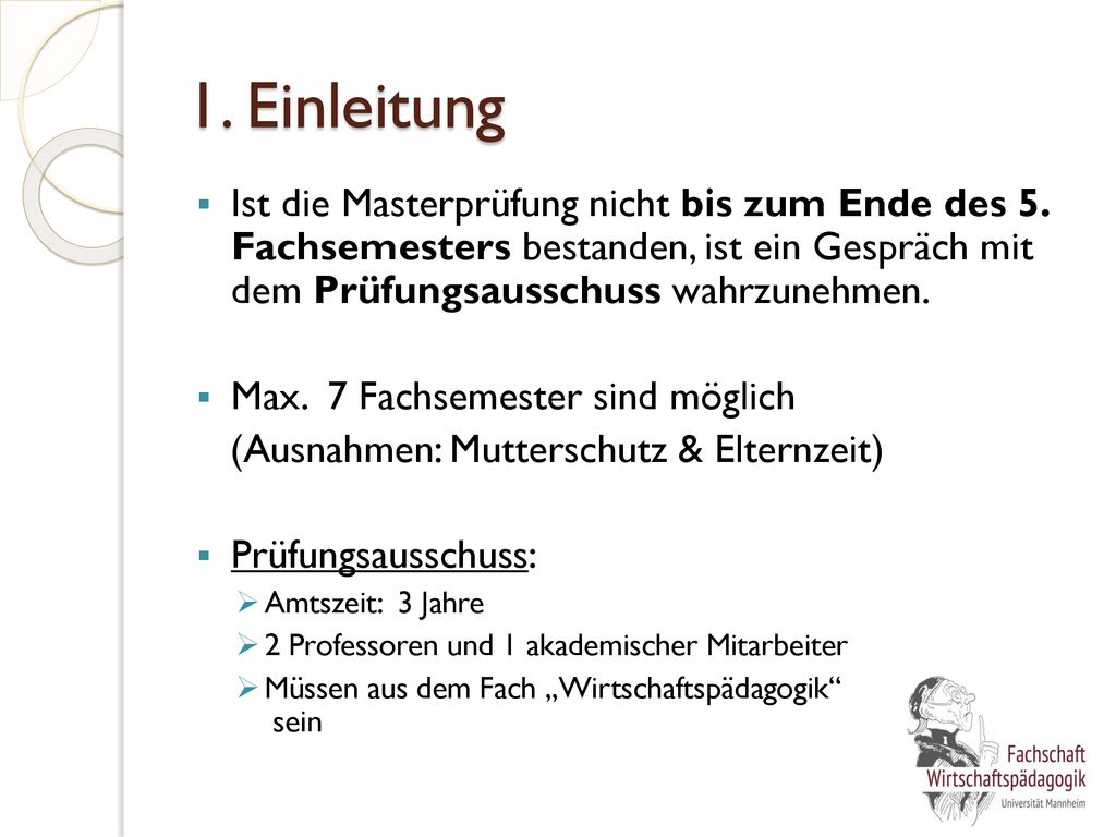 1. Einleitung Ist die Masterprüfung nicht bis zum Ende des 5. Fachsemesters bestanden, ist ein Gespräch mit dem Prüfungsausschuss wahrzunehmen.