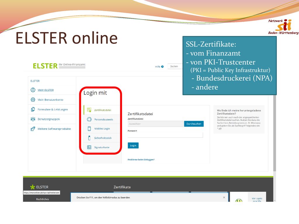 ELSTER online SSL-Zertifikate: - vom Finanzamt - von PKI-Trustcenter (PKI = Public Key Infrastruktur) - Bundesdruckerei (NPA) - andere.