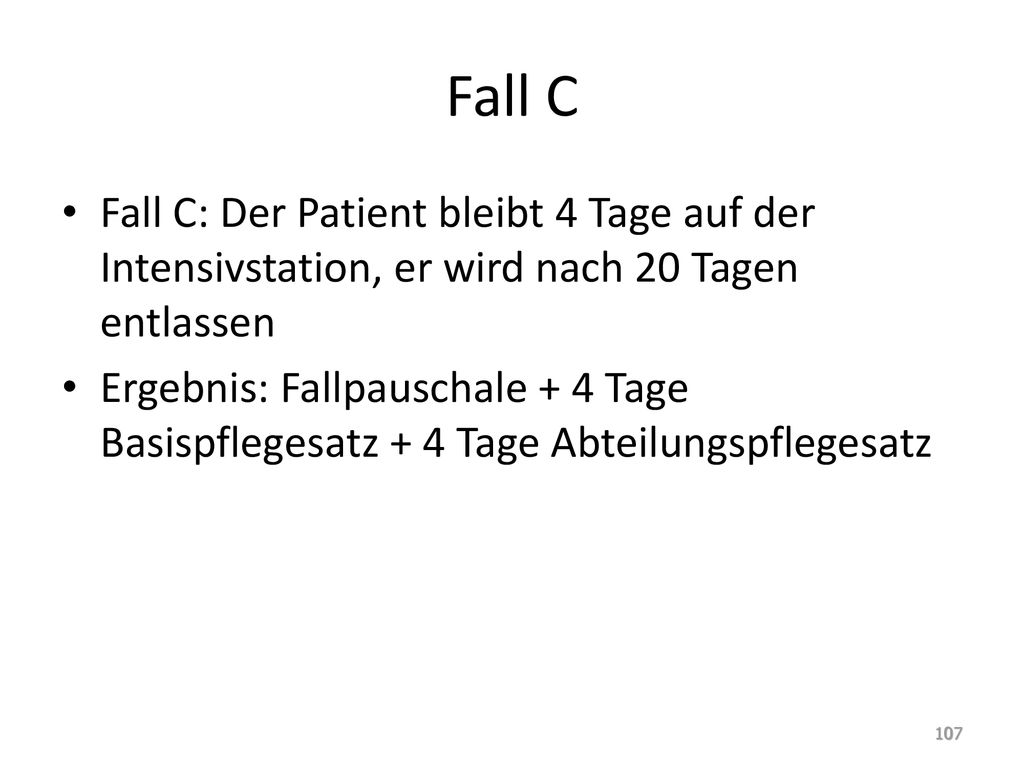 Fall C Fall C: Der Patient bleibt 4 Tage auf der Intensivstation, er wird nach 20 Tagen entlassen.