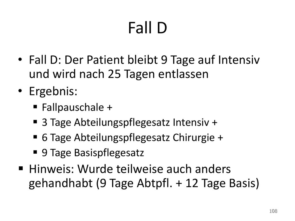 Fall D Fall D: Der Patient bleibt 9 Tage auf Intensiv und wird nach 25 Tagen entlassen. Ergebnis: Fallpauschale +