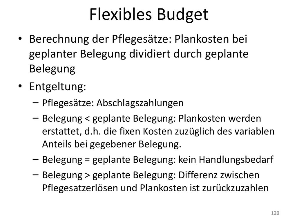 Flexibles Budget Berechnung der Pflegesätze: Plankosten bei geplanter Belegung dividiert durch geplante Belegung.