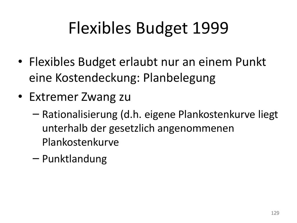 Flexibles Budget 1999 Flexibles Budget erlaubt nur an einem Punkt eine Kostendeckung: Planbelegung.