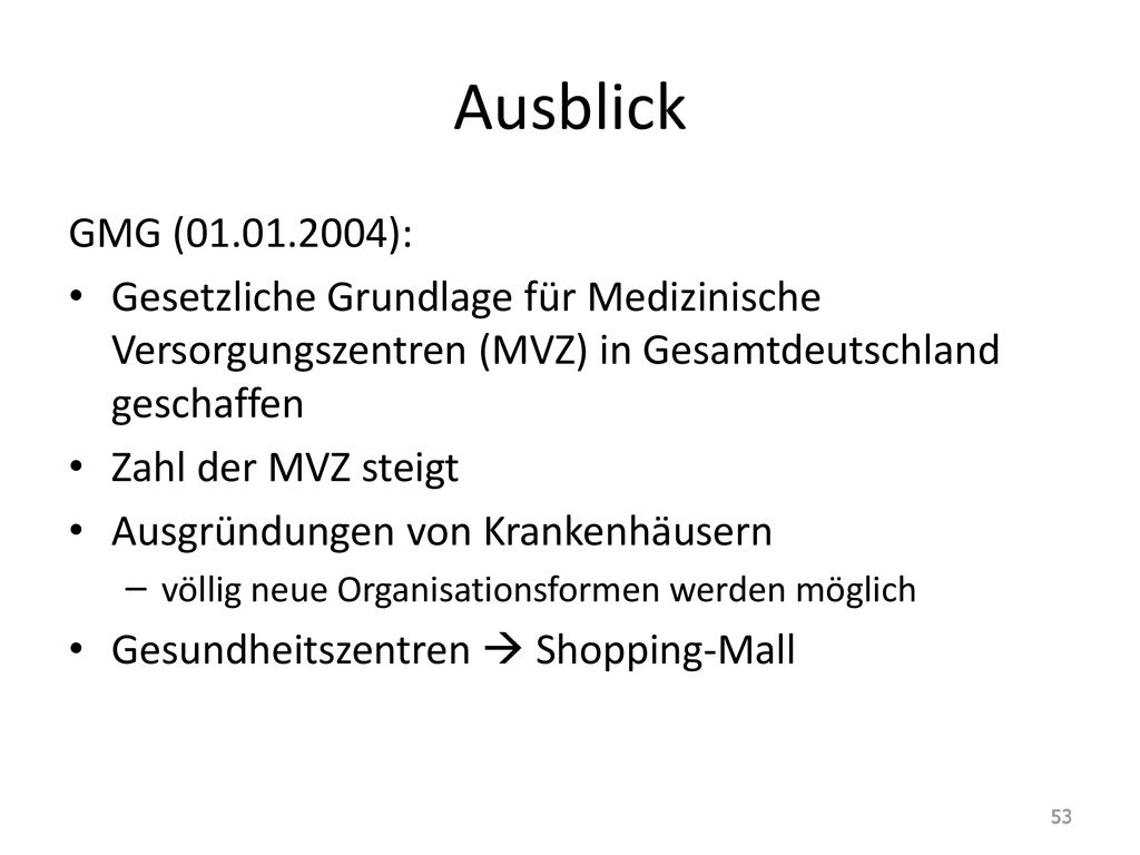 Ausblick GMG ( ): Gesetzliche Grundlage für Medizinische Versorgungszentren (MVZ) in Gesamtdeutschland geschaffen.