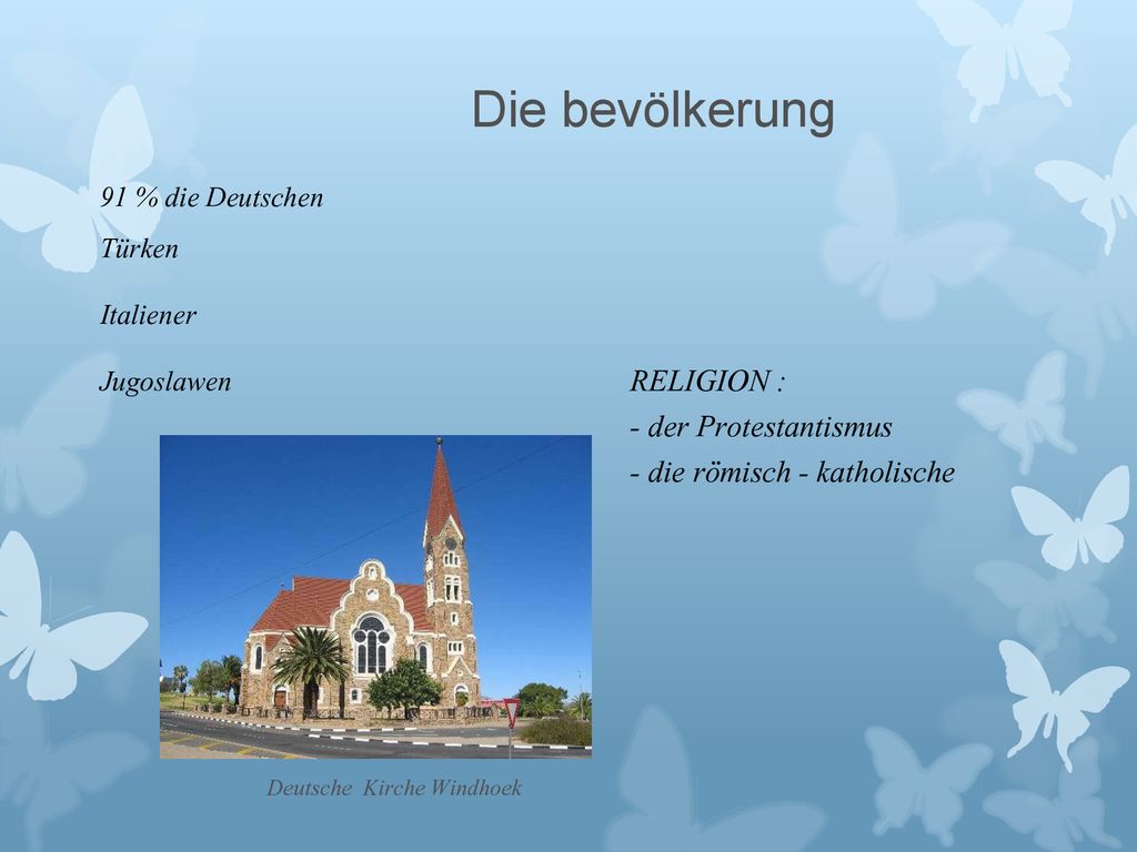 Die bevölkerung 91 % die Deutschen Türken Italiener Jugoslawen RELIGION : - der Protestantismus - die römisch - katholische.
