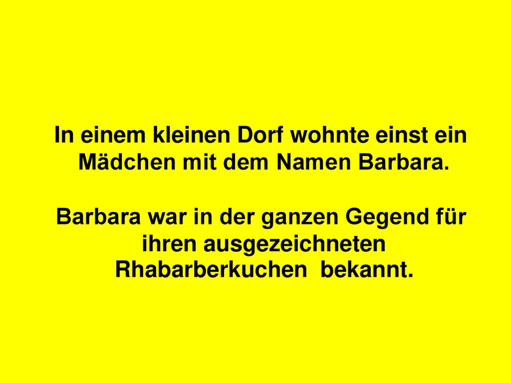 In einem kleinen Dorf wohnte einst ein Mädchen mit dem Namen Barbara.