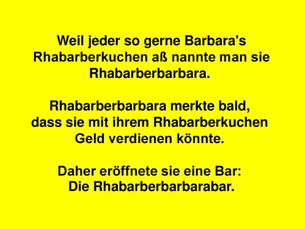 Weil jeder so gerne Barbara s Rhabarberkuchen aß nannte man sie