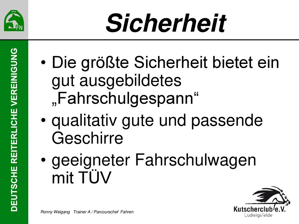 Sicherheit Die größte Sicherheit bietet ein gut ausgebildetes „Fahrschulgespann qualitativ gute und passende Geschirre.