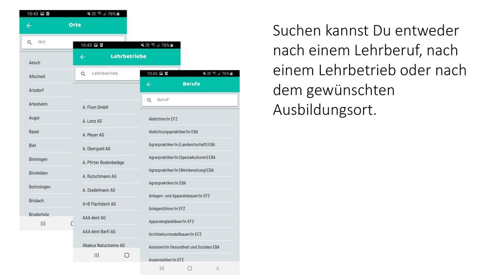 Suchen kannst Du entweder nach einem Lehrberuf, nach einem Lehrbetrieb oder nach dem gewünschten Ausbildungsort.