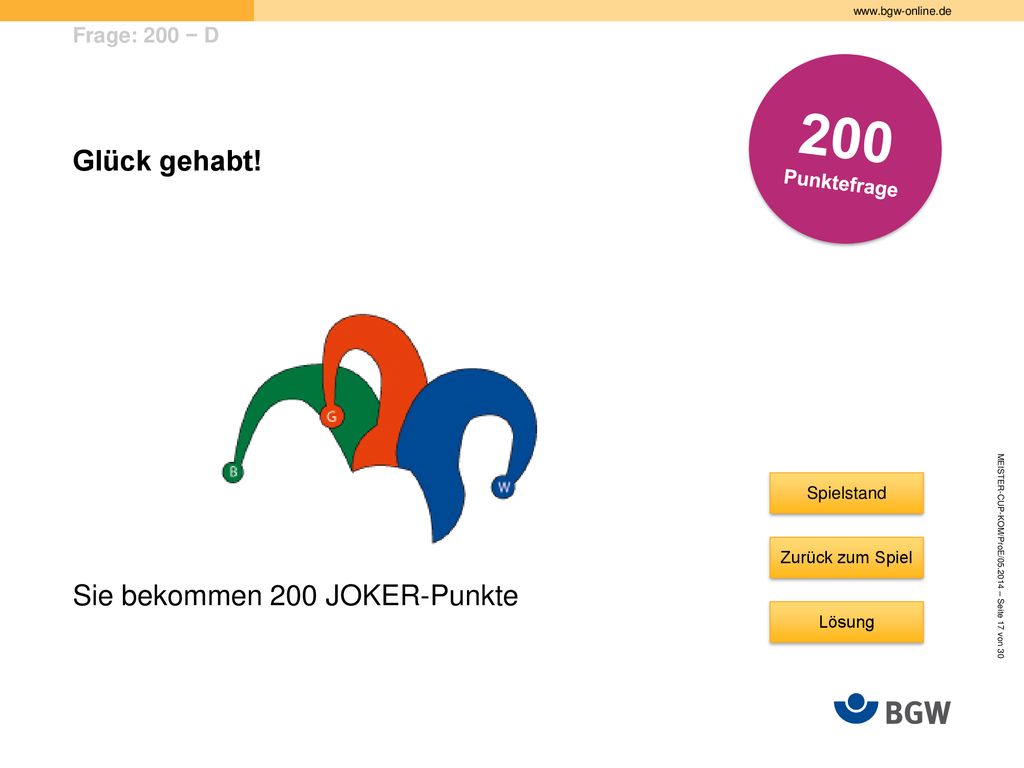 200 Glück gehabt! Sie bekommen 200 JOKER-Punkte Frage: 200 − D