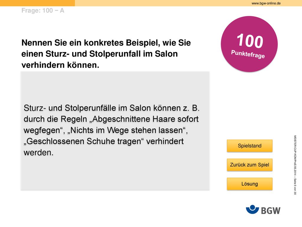 Frage: 100 − A 100. Punktefrage. Nennen Sie ein konkretes Beispiel, wie Sie einen Sturz- und Stolperunfall im Salon verhindern können.
