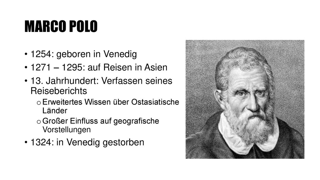 MARCO POLO 1254: geboren in Venedig 1271 – 1295: auf Reisen in Asien