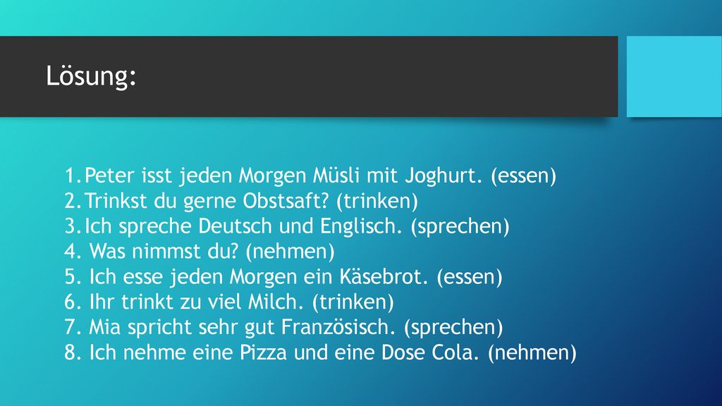 Lösung: Peter isst jeden Morgen Müsli mit Joghurt. (essen)