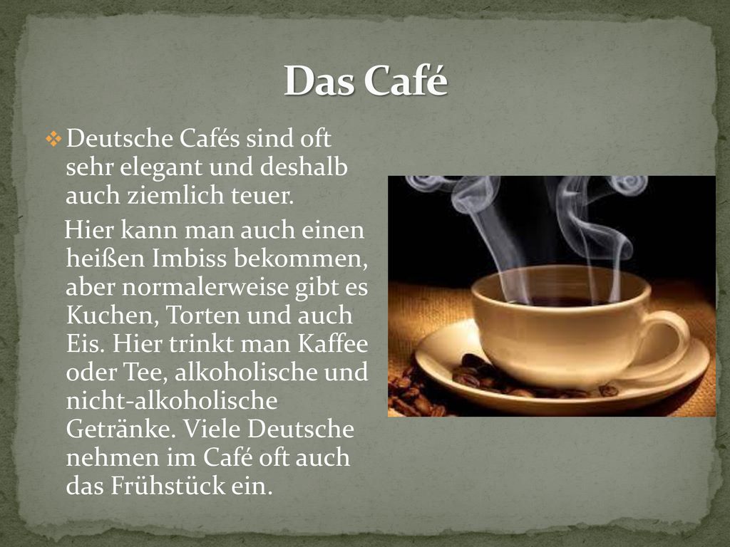 Das Café Deutsche Cafés sind oft sehr elegant und deshalb auch ziemlich teuer.