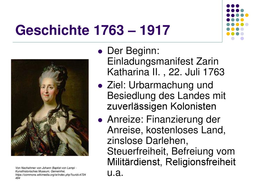 Geschichte 1763 – 1917 Der Beginn: Einladungsmanifest Zarin Katharina II. , 22. Juli