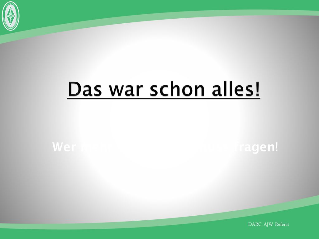 Das war schon alles! Wer mehr wissen will, muss fragen!