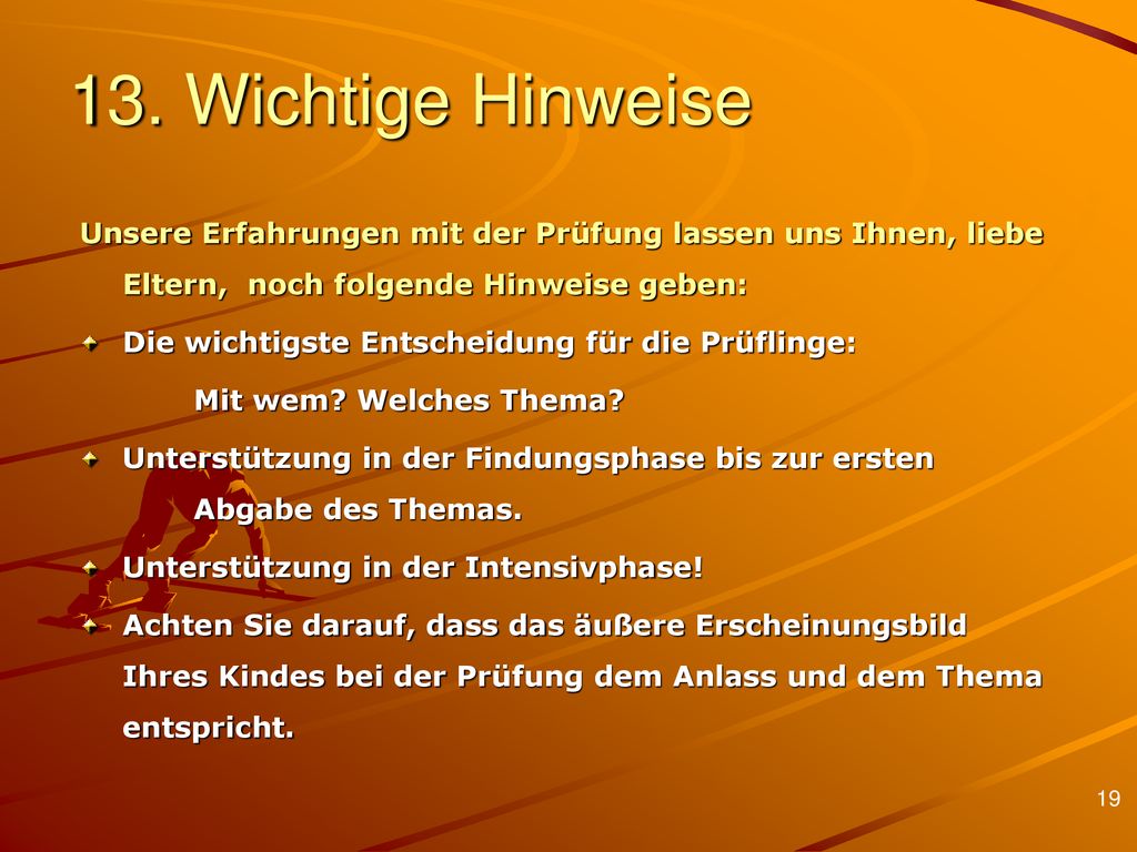 13. Wichtige Hinweise Unsere Erfahrungen mit der Prüfung lassen uns Ihnen, liebe Eltern, noch folgende Hinweise geben: