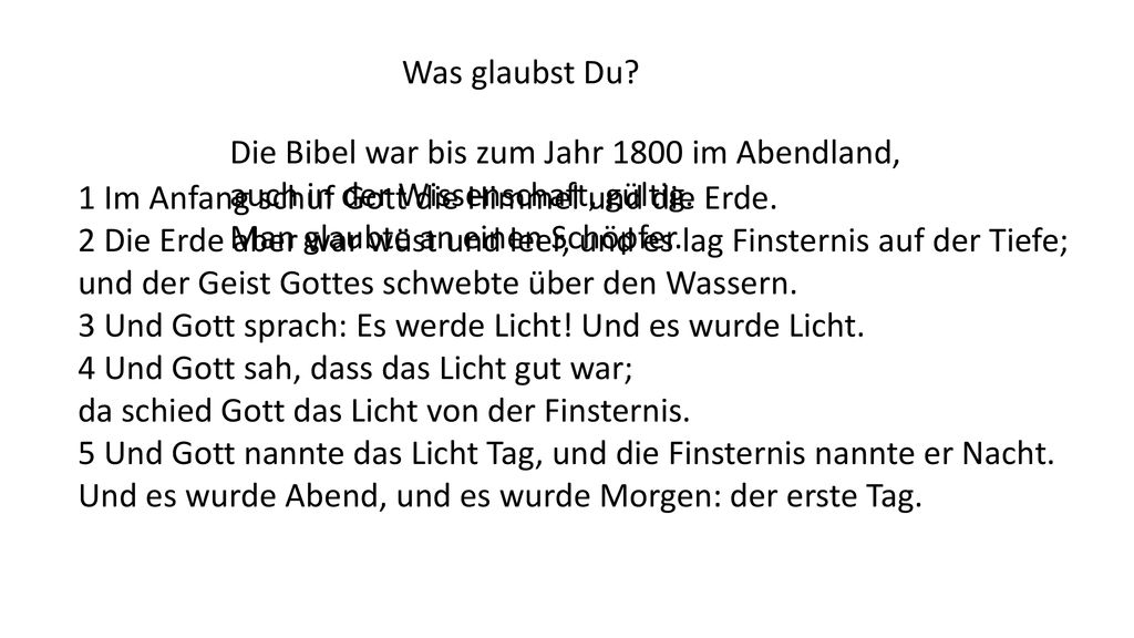 Was glaubst Du Die Bibel war bis zum Jahr 1800 im Abendland, auch in der Wissenschaft, gültig. Man glaubte an einen Schöpfer.