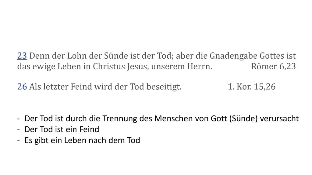 23 Denn der Lohn der Sünde ist der Tod; aber die Gnadengabe Gottes ist das ewige Leben in Christus Jesus, unserem Herrn. Römer 6,23