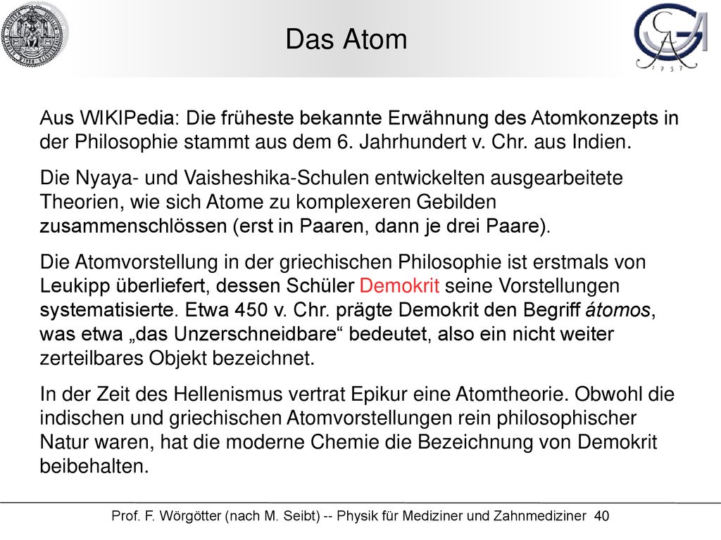 Das Atom Aus WIKIPedia: Die früheste bekannte Erwähnung des Atomkonzepts in der Philosophie stammt aus dem 6. Jahrhundert v. Chr. aus Indien.