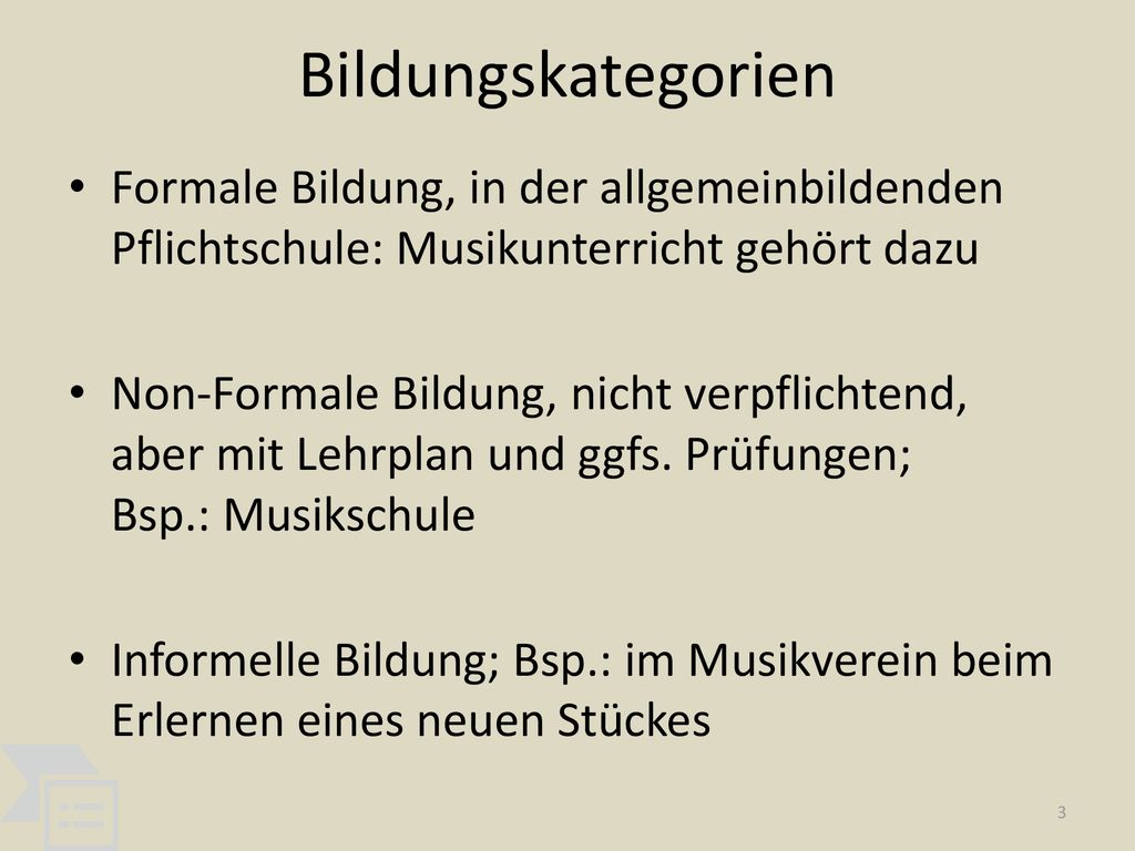 Bildungskategorien Formale Bildung, in der allgemeinbildenden Pflichtschule: Musikunterricht gehört dazu.