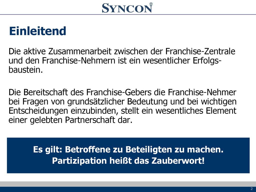 Einleitend Die aktive Zusammenarbeit zwischen der Franchise-Zentrale und den Franchise-Nehmern ist ein wesentlicher Erfolgs-baustein.