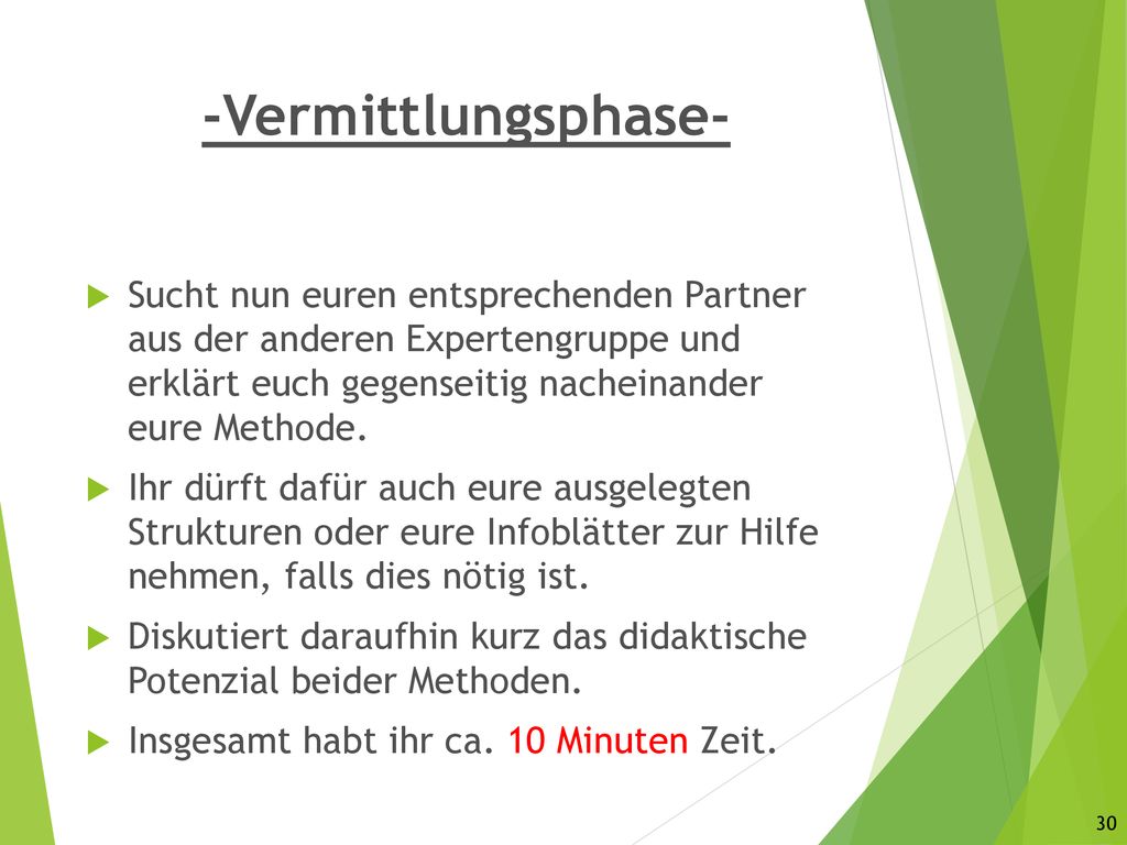 -Vermittlungsphase- Sucht nun euren entsprechenden Partner aus der anderen Expertengruppe und erklärt euch gegenseitig nacheinander eure Methode.