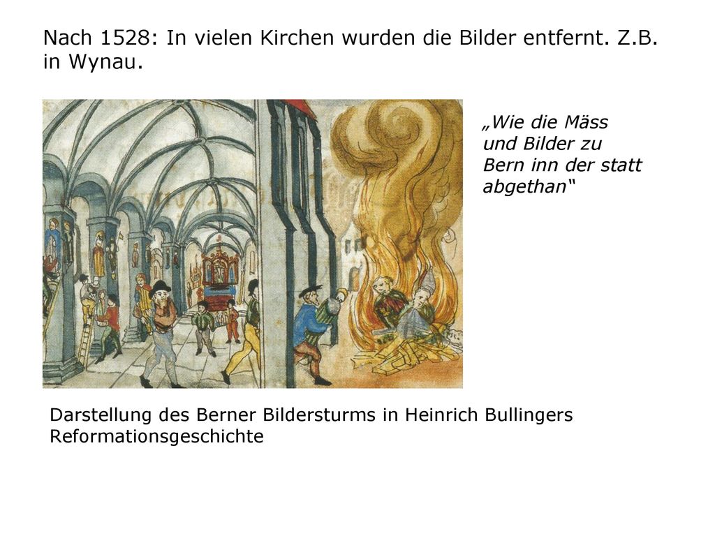 Nach 1528: In vielen Kirchen wurden die Bilder entfernt. Z.B. in Wynau.