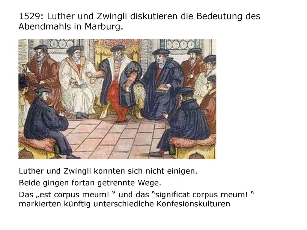 1529: Luther und Zwingli diskutieren die Bedeutung des Abendmahls in Marburg.