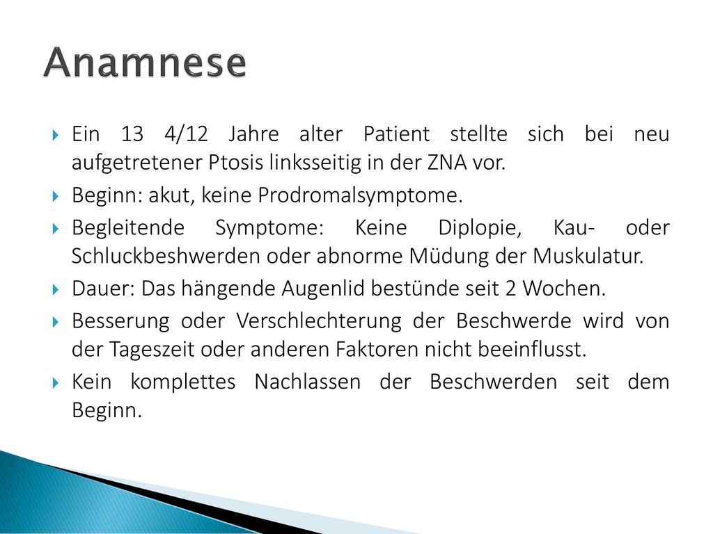 Anamnese Ein 13 4/12 Jahre alter Patient stellte sich bei neu aufgetretener Ptosis linksseitig in der ZNA vor.