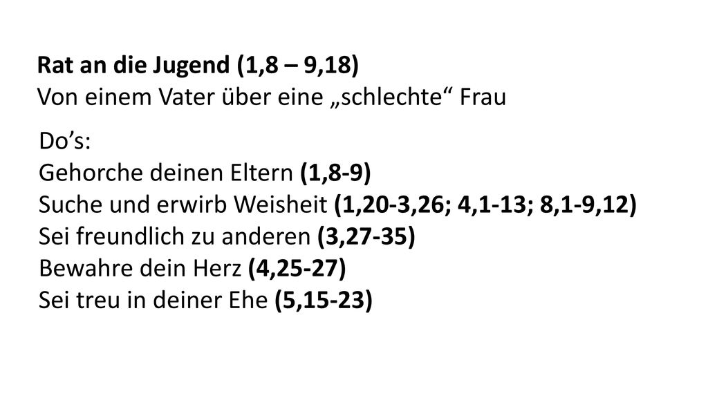 Rat an die Jugend (1,8 – 9,18) Von einem Vater über eine „schlechte Frau. Do’s: Gehorche deinen Eltern (1,8-9)