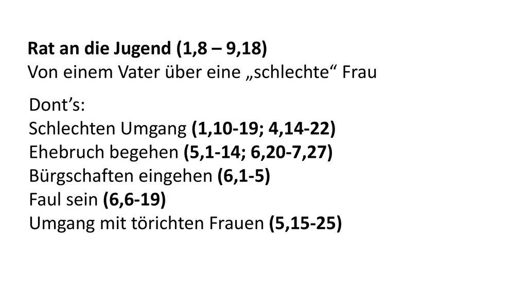 Rat an die Jugend (1,8 – 9,18) Von einem Vater über eine „schlechte Frau. Dont’s: Schlechten Umgang (1,10-19; 4,14-22)