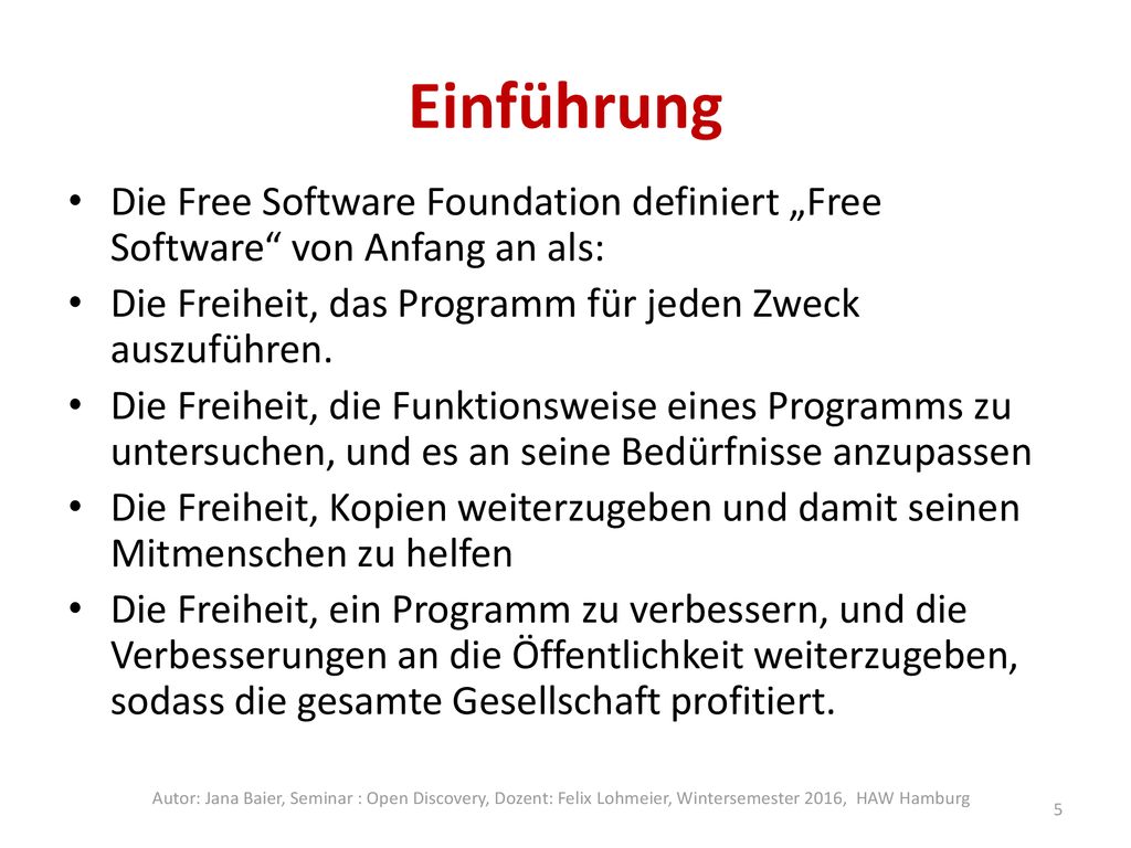 Einführung Die Free Software Foundation definiert „Free Software von Anfang an als: Die Freiheit, das Programm für jeden Zweck auszuführen.