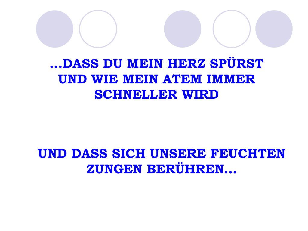 ...DASS DU MEIN HERZ SPÜRST UND WIE MEIN ATEM IMMER SCHNELLER WIRD