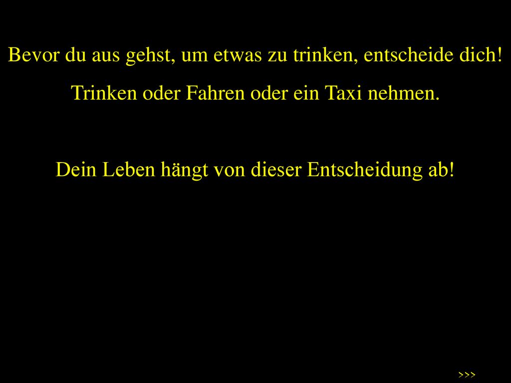 Bevor du aus gehst, um etwas zu trinken, entscheide dich!